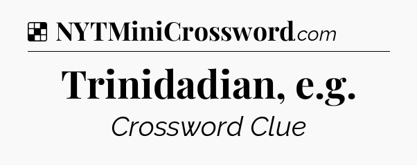 Solution: Trinidadian, e.g - NYT Crossword