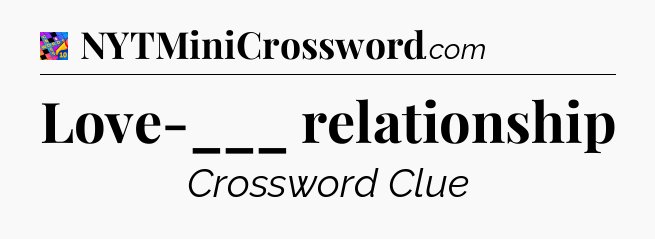 Love-___ relationship Crossword Clue