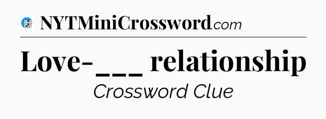 Love-___ relationship Crossword Clue