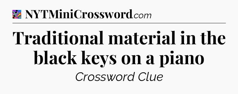 Traditional material in the black keys on a piano Crossword Clue