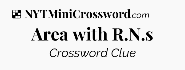 Solution: Area with R.N.s - NYT Crossword