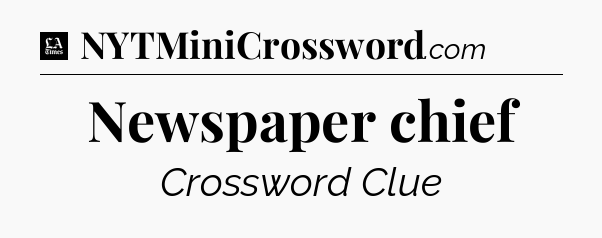 Newspaper chief - LA Times Crossword