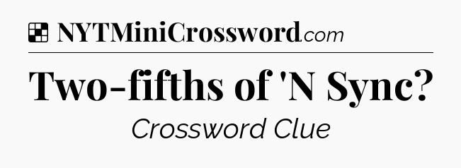 Solution: Two-fifths of 'N Sync - NYT Crossword