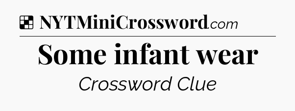 Solution: Some infant wear - NYT Crossword