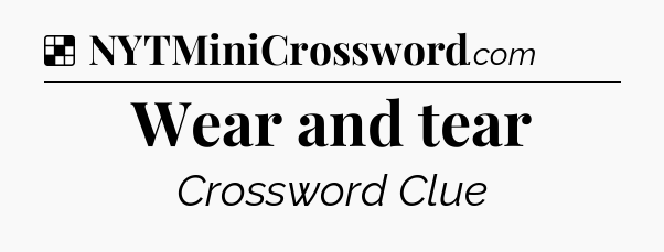 Solution: Wear and tear - NYT Crossword