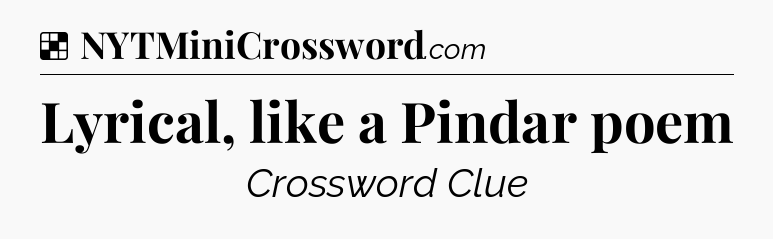 Solution: Lyrical, like a Pindar poem - NYT Crossword