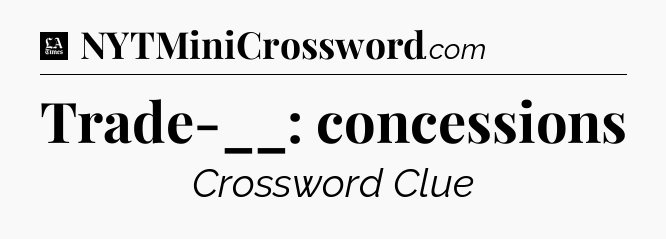 Trade-__: concessions - LA Times Crossword