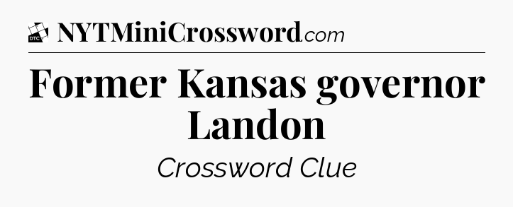 Former Kansas governor Landon - Daily Themed Classic Crossword
