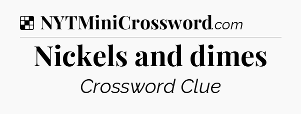 Solution: Nickels and dimes - NYT Crossword