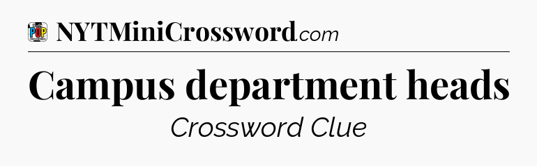 Campus department heads Crossword Clue