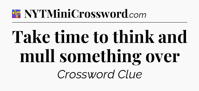 Take time to think and mull something over Codycross