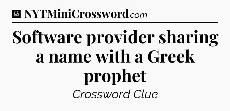 Software provider sharing a name with a Greek prophet - LA Times Crossword
