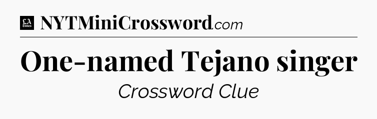 One-named Tejano singer - LA Times Crossword