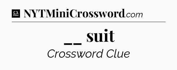 __ suit - LA Times Crossword