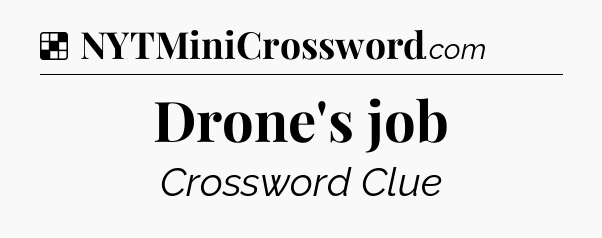 Solution: Drone's job - NYT Crossword