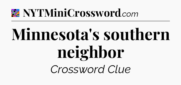 Minnesota's southern neighbor Crossword Clue