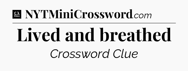 Lived and breathed - LA Times Crossword