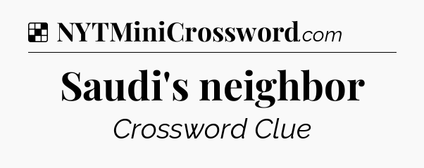 Solution: Saudi's neighbor - NYT Crossword