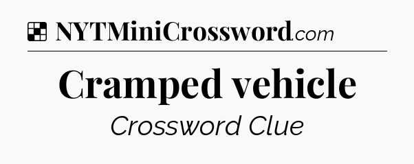Solution: Cramped vehicle - NYT Crossword