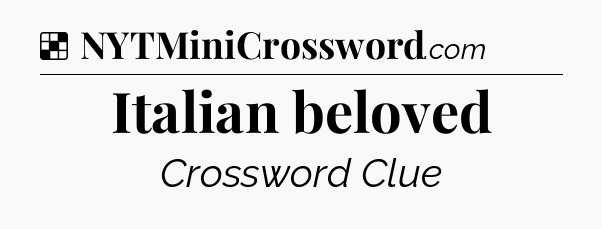 Solution: Italian beloved - NYT Crossword