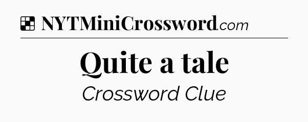 Solution: Quite a tale - NYT Crossword