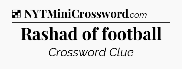 Solution: Rashad of football - NYT Crossword
