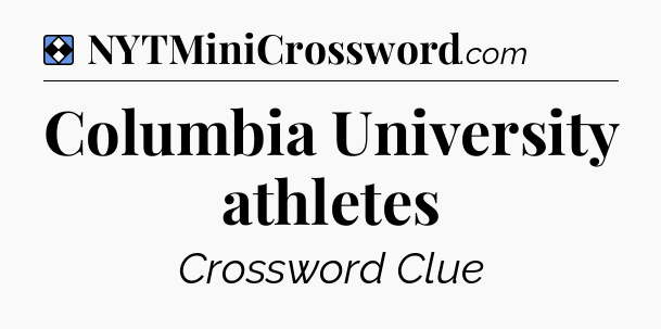Solution: Columbia University athletes - NYT Mini Crossword