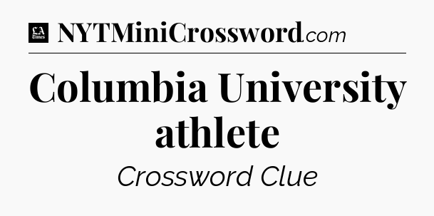 Columbia University athlete - LA Times Crossword