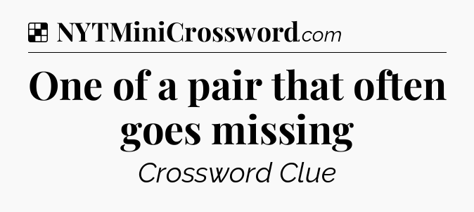 Solution: One of a pair that often goes missing - NYT Crossword