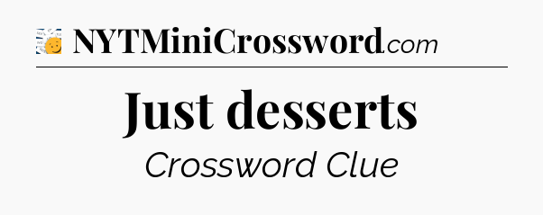 Just desserts - 7 Little Words