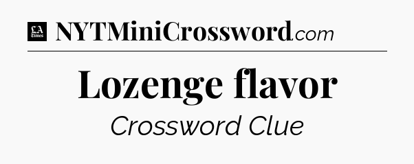 Lozenge flavor - LA Times Crossword