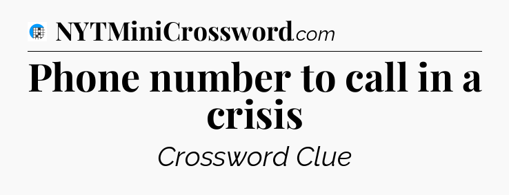 Phone number to call in a crisis Crossword Clue