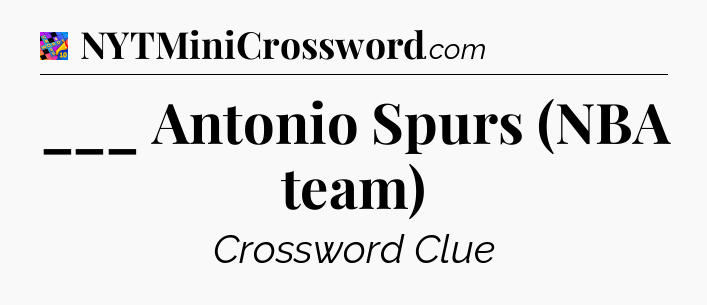 ___ Antonio Spurs (NBA team) Crossword Clue