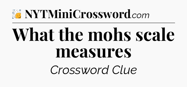 What the mohs scale measures - 7 Little Words