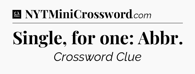 Single, for one: Abbr - LA Times Crossword