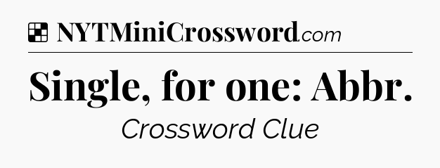 Solution: Single, for one: Abbr - NYT Crossword