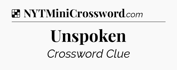 Solution: Unspoken - NYT Crossword