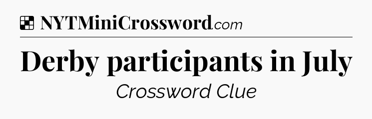 Solution: Derby participants in July - NYT Crossword