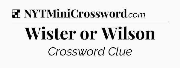 Solution: Wister or Wilson - NYT Crossword