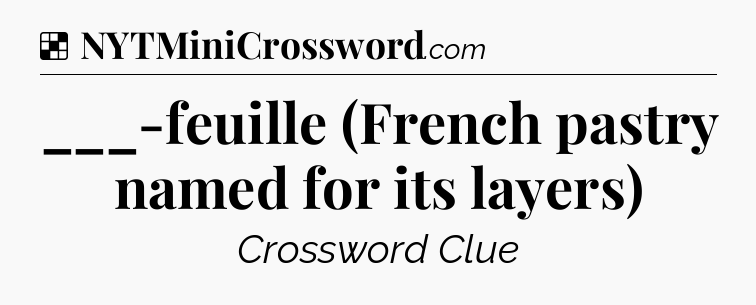 Solution: ___-feuille (French pastry named for its layers) - NYT Crossword