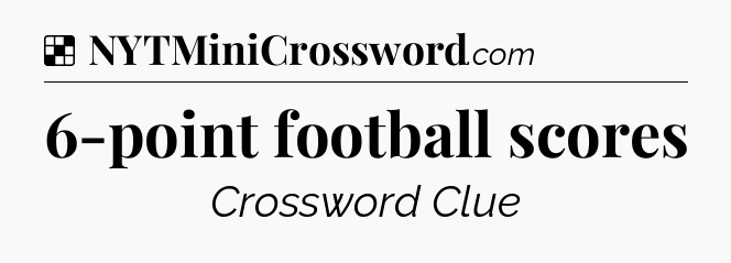 Solution: 6-point football scores - NYT Crossword