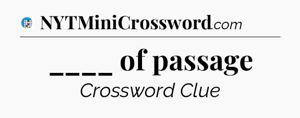 ____ of passage Crossword Clue