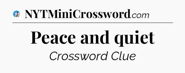 Peace and quiet Crossword Clue