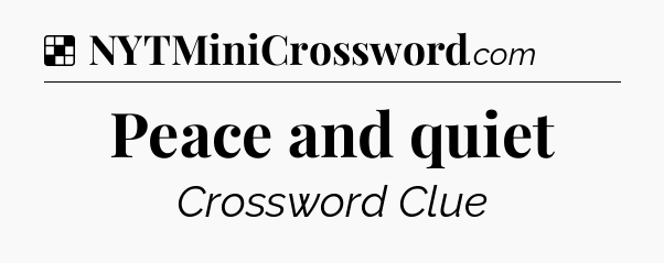 Solution: Peace and quiet - NYT Crossword