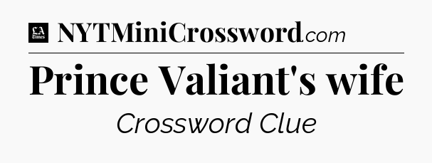 Prince Valiant's wife - LA Times Crossword