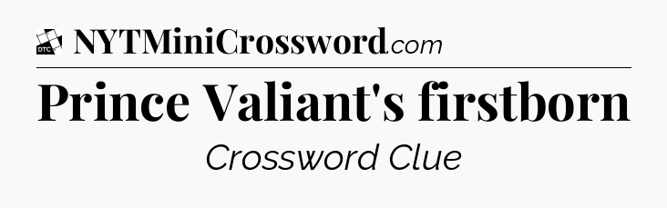 Prince Valiant's firstborn - Daily Themed Classic Crossword