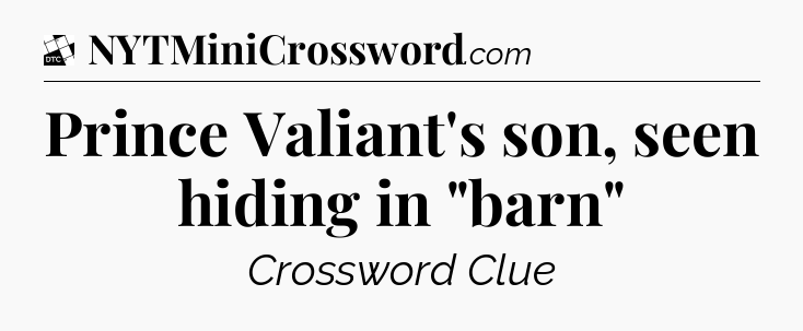 Prince Valiant's son, seen hiding in 