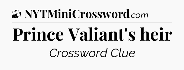 Prince Valiant's heir - Daily Themed Classic Crossword