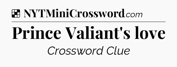 Solution: Prince Valiant's love - NYT Crossword