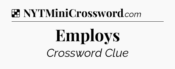 Solution: Employs - NYT Crossword